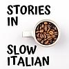 Stories in Slow Italian - Learn Italian through stories