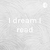 I dream I read