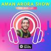 Aman Arora show