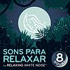 Sons para relaxar | by Relaxing White Noise