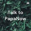 Talk to PapaNow