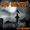 How Haunted? Podcast | Horrible Histories, Real Life Ghost Stories, and Paranormal Investigations from Some of the Most Haunt