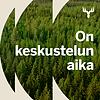 On keskustelun aika