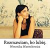 Rozmawiam, bo lubię. Weronika Wawrzkowicz