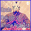 Uncle Hokage’s Anime Podcast