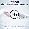 WR: UR - The Unlimited Robotics Podcast