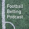 Football Betting Podcast