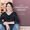 Die Friedliche Geburt – Positive Geburtsvorbereitung mit Kristin Graf Cover