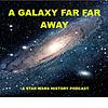 A Galaxy Far Far Away: A Star Wars history podcast