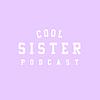 Cool Sister Podcast