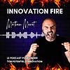 Innovation Fire - Le podcast pour libérer ton potentiel d’innovation