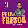 Pela Fresca - Rádio Latina
