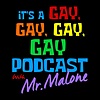 Its A Gay, Gay, Gay, Gay Podcast With Mr. Malone
