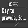 Czy to prawda, że...? | Radio Katowice