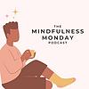 The Mindfulness Monday Podcast