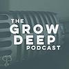 Grow Deep Podcast