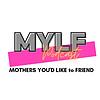 MYLF Podcast - Mothers You'd Like to Friend