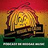 Podcast Reggae no Caldo