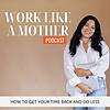 The Work Like A Mother Podcast | Working From Home, Working Moms, Women Health, Organization, Time Management omslag