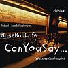 ＜野球トーク＞　BaseBallCafe　【CanYouSay･･･】