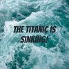 The Titanic is Sinking!