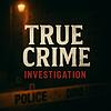 True Crime Investigation