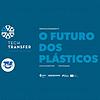 TSF - Tech Transfer – O futuro dos plásticos - Podcast