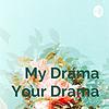My Drama Your Drama