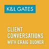 K&L Gates Client Conversations with Craig Budner