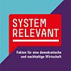Systemrelevant - Fakten für eine demokratische und nachhaltige Wirtschaft