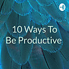 10 Ways To Be Productive cover