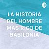 LA HISTORIA DEL HOMBRE MAS RICO DE BABILONIA