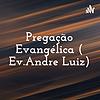 Pregação Evangélica ( Ev.Andre Luiz)