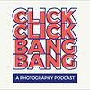 Click Click Bang Bang - A Photography Podcast