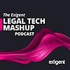The Exigent Legal Tech MashUp Podcast cover