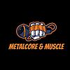 Metalcore & Muscle