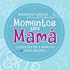 Momentos para Mamá de Dannah Gresh (en español)