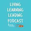 Living Learning Leading Podcast