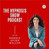 The Hypnosis Show Podcast With Robbie Spier Miller