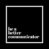 Be a Better Communicator