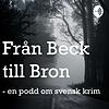Från Beck till Bron - en podd om svensk krim
