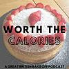 Worth The Calories - A Great British Bake Off Podcast