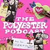 The Polyester Podcast εξώφυλλο