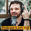 Podcast 6em7 | Erico Rocha