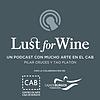 Lust for wine. Un podcast con mucho arte en el CAB