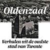 Oldenzaal. Verhalen uit de oudste stad van Twente