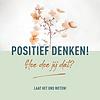 Positief denken! Hoe doe jij dat?