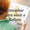 Estorinhas para Ouvir e Refletir