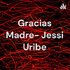 Gracias Madre- Jessi Uribe