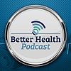 Better Health Podcast